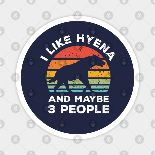 I Like Hyena and Maybe 3 People, Retro Vintage Sunset with Style Old Grainy Grunge Texture Magnet by Ardhsells